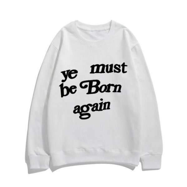 Ye Must Be Born Again Sweatshirt Hoodie